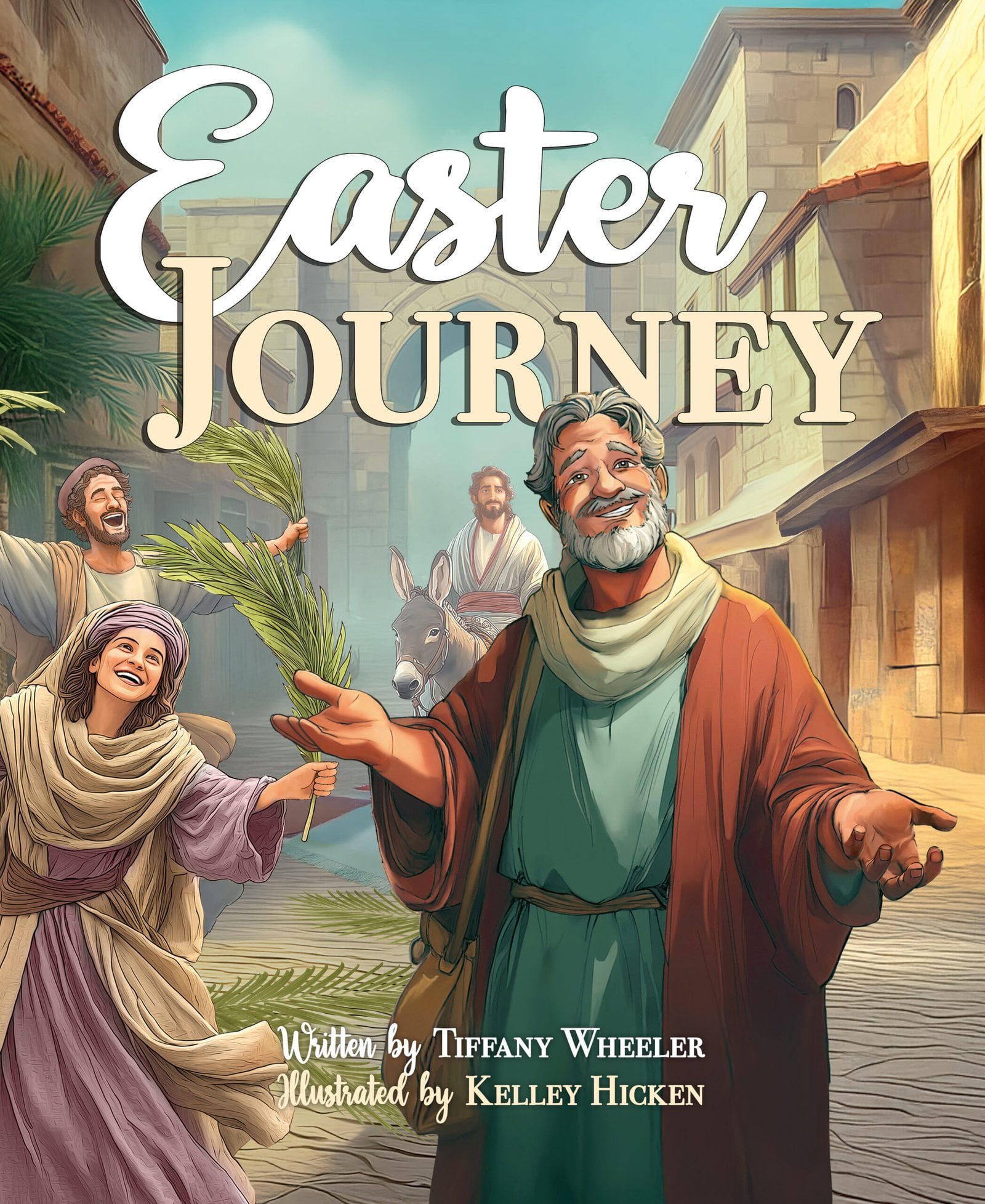 Easter Journey hardcover, written by Tiffany Wheeler and illustrated by Kelley Hicken